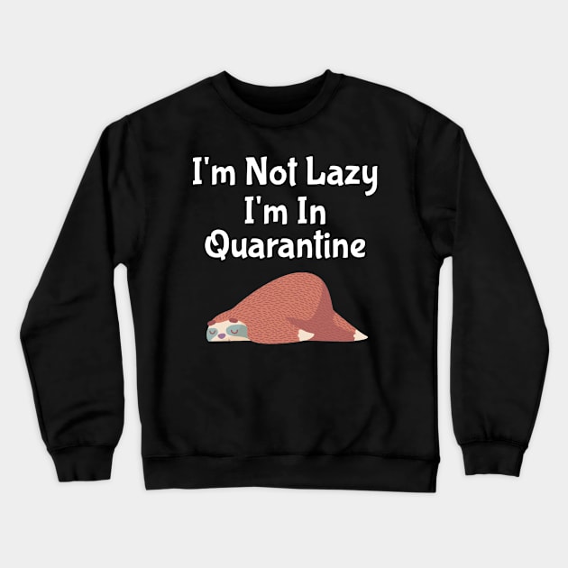 I'm Not Lazy I'm In Quarantine Crewneck Sweatshirt by Freeman Thompson Weiner